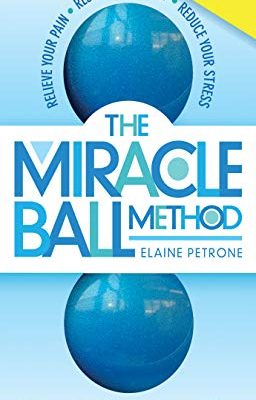 The Miracle Ball Method, Revised Edition : Relieve Your Pain, Reshape Your Body, Reduce Your Stress