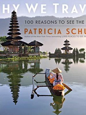 Why We Travel : 100 Reasons to See the World