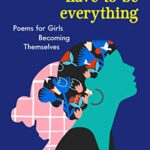 You Don't Have to Be Everything : Poems for Girls Becoming Themselves