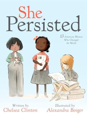 She Persisted : 13 American Women Who Changed the World
