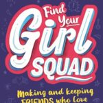 Find Your Girl Squad: Making and Keeping Friends Who Love You for YOU