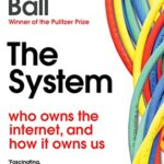 The System : Who Owns the Internet, and How It Owns Us