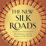 The New Silk Roads : The Present and Future of the World