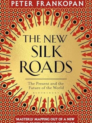 The New Silk Roads : The Present and Future of the World