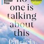 No One Is Talking About This : Shortlisted for the Booker Prize 2021 and the Women's Prize for Fiction 2021