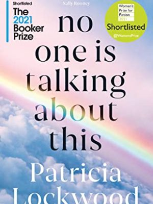 No One Is Talking About This : Shortlisted for the Booker Prize 2021 and the Women's Prize for Fiction 2021