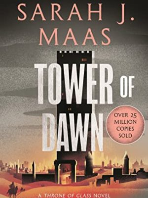Tower Of Dawn: From The # 1 Sunday Times Best-Selling Author Of A Court Of Thorns And Roses