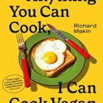 Anything You Can Cook, I Can Cook Vegan