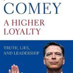 A Higher Loyalty : Truth, Lies, and Leadership