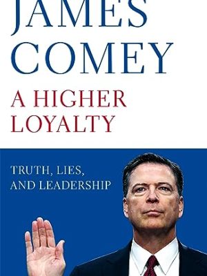 A Higher Loyalty : Truth, Lies, and Leadership