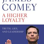A Higher Loyalty : Truth, Lies, and Leadership