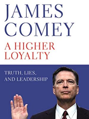 A Higher Loyalty : Truth, Lies, and Leadership