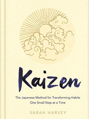 Kaizen : The Japanese Method for Transforming Habits, One Small Step at a Time