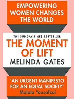 The Moment of Lift: How Empowering Women Changes the World