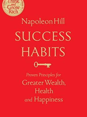 Success Habits: Proven Principles for Greater Wealth, Health, and Happiness