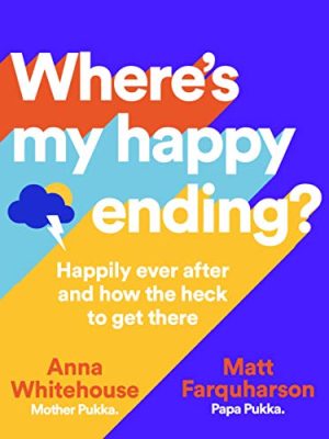 Where's My Happy Ending?: Happily Ever After and How the Heck to Get There