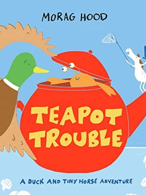 Teapot Trouble: a Duck and Tiny Horse Adventure