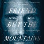 No Friend but the Mountains : The True Story of an Illegally Imprisoned Refugee