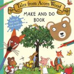 Tales From Acorn Wood Make And Do Book