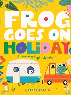 Frog Goes on Holiday : A Peep-Through Adventure