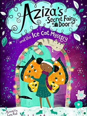 Aziza's Secret Fairy Door and the Ice Cat Mystery