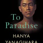 To Paradise: From the Author of A Little Life