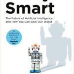 Scary Smart : The Future of Artificial Intelligence and How You Can Save Our World