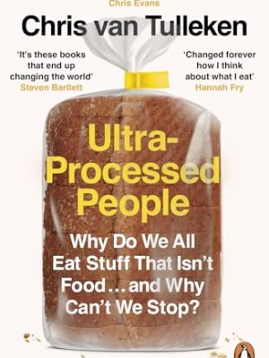 Ultra-Processed People: Why Do We All Eat Stuff That Isn’t Food … and Why Can’t We Stop?