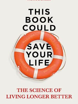 This Book Could Save Your Life: The Science of Living Longer Better
