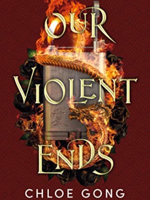 Our Violent Ends: #1 New York Times Bestseller!