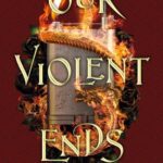 Our Violent Ends: #1 New York Times Bestseller!