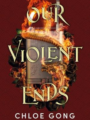 Our Violent Ends: #1 New York Times Bestseller!