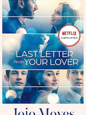 The Last Letter from Your Lover : Now a major motion picture starring Felicity Jones and Shailene Woodley
