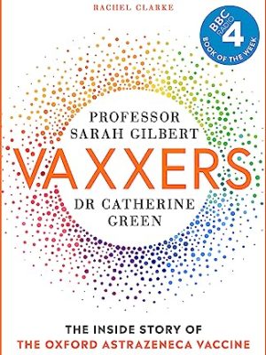 Vaxxers : The Inside Story of the Oxford AstraZeneca Vaccine and the Race Against the Virus
