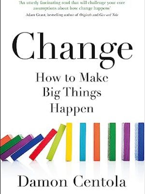 Change : How to Make Big Things Happen