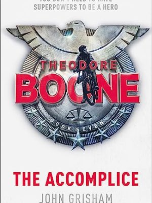 Theodore Boone: The Accomplice: Theodore Boone 7