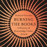 Burning the Books: RADIO 4 BOOK OF THE WEEK : A History of Knowledge Under Attack