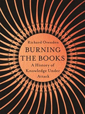 Burning the Books: RADIO 4 BOOK OF THE WEEK : A History of Knowledge Under Attack