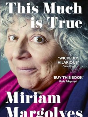 This Much is True: 'There's never been a memoir so packed with eye-popping, hilarious and candid stories' DAILY MAIL