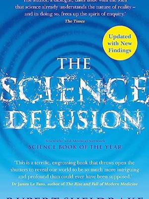 The Science Delusion: Freeing the Spirit of Enquiry (NEW EDITION)