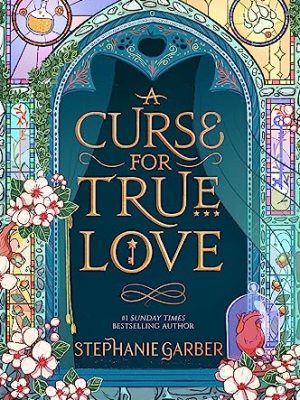 A Curse For True Love: The Thrilling Final Book In The Once Upon A Broken Heart Series