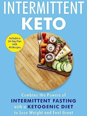 The Beginner's Guide to Intermittent Keto: Combine the Powers of Intermittent Fasting with a Ketogenic Diet to Lose Weight and Feel Great