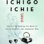 The Book of Ichigo Ichie: The Art of Making the Most of Every Moment, the Japanese Way