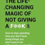 The Life-Changing Magic of Not Giving a F**k