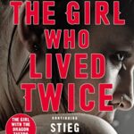 The Girl Who Lived Twice: A Thrilling New Dragon Tattoo Story