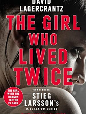 The Girl Who Lived Twice: A Thrilling New Dragon Tattoo Story