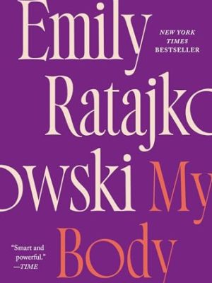 My Body: Emily Ratajkowski'S Deeply Honest And Personal Exploration Of What It Means To Be A Woman Today