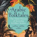 Arabic Folktales The Three Princes of Serendip and Other Stories
