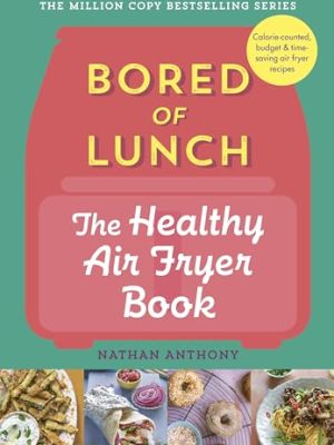 Bored of Lunch: The Healthy Air Fryer Book: THE NO.1 BESTSELLER
