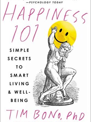 Happiness 101 (Previously Published as When Likes Aren't Enough): Simple Secrets to Smart Living & Well-Being